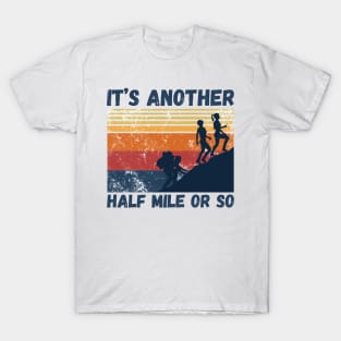 It’s another half mile or so T-Shirt